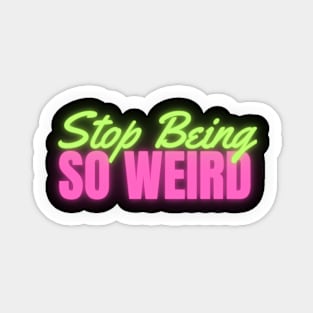 Stop Being So Weird Neon Sticker